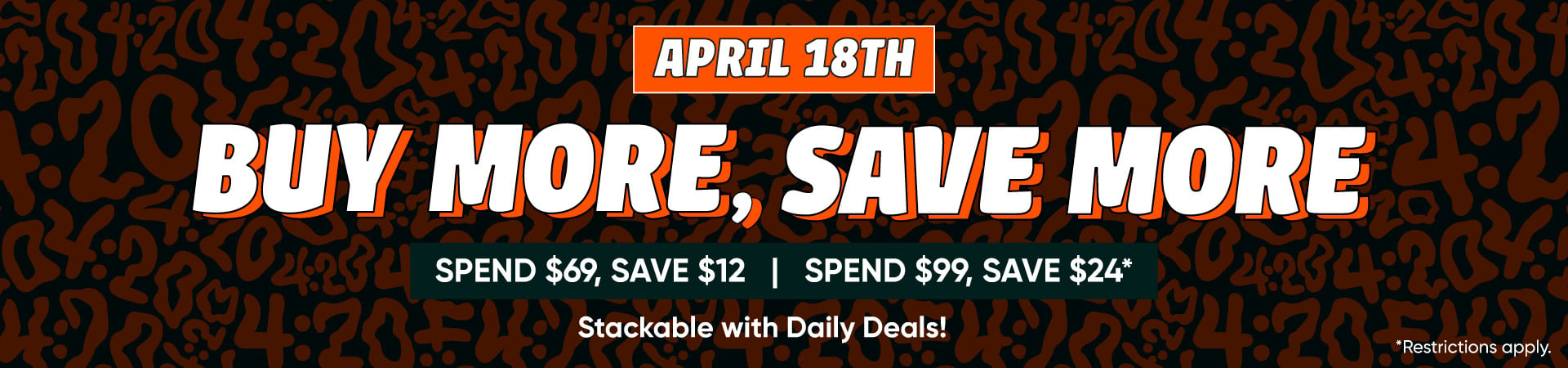 Buy more, save more. Spend $69, save $12 | spend $99, save $24